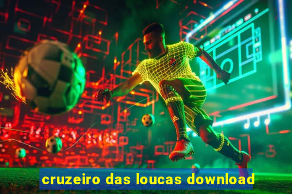 cruzeiro das loucas download